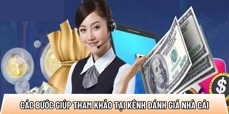 Các bước giúp bet thủ tham khảo tại kênh đánh giá nhà cái